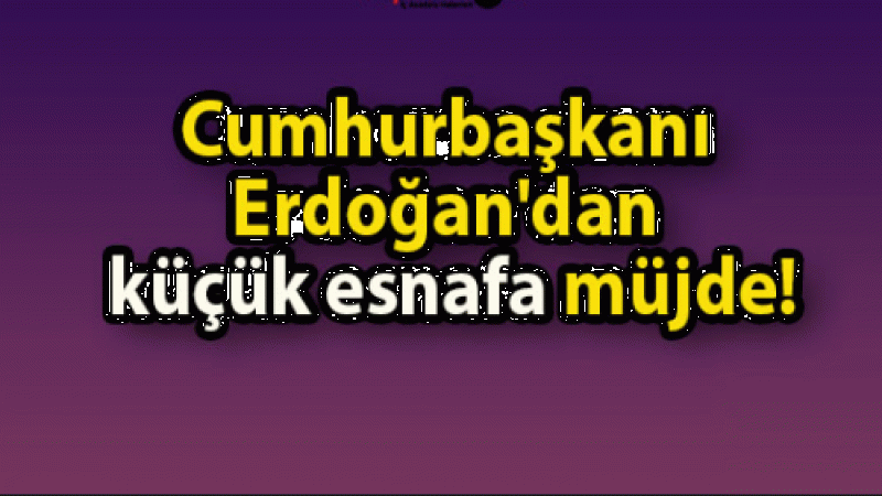 Bir Müjde de ''Küçük Esnaf'a''