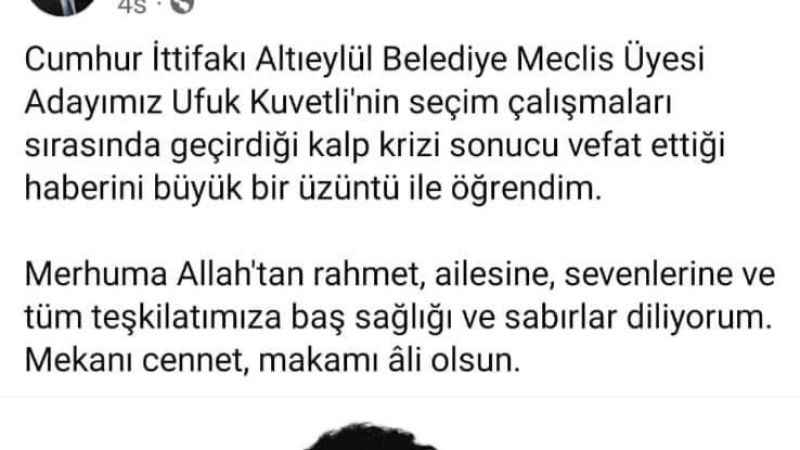 Altıeylül Belediye Meclis Üyesi Adayı Ufuk Kuvvetli, seçim çalışmaları sırasında hayatını kaybetti