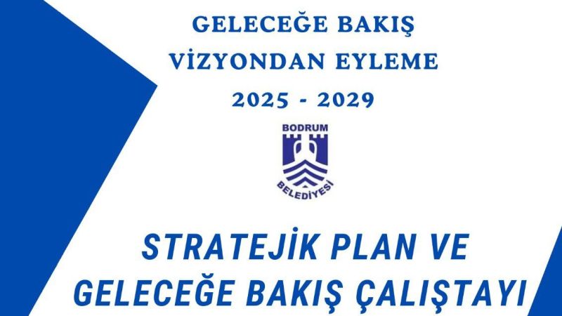 Bodrum'da Stratejik Plan ve Geleceğe Bakış Çalıştayı başlıyor