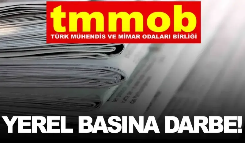 Yerel gazetelere bir darbe de Türk Mühendis ve Mimar Odaları Birliği'nden