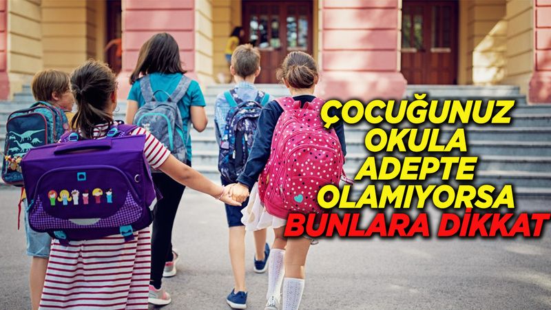 Çocuğu okula adepte olamayan okula yeni başlayacak velilere 10 tavsiye