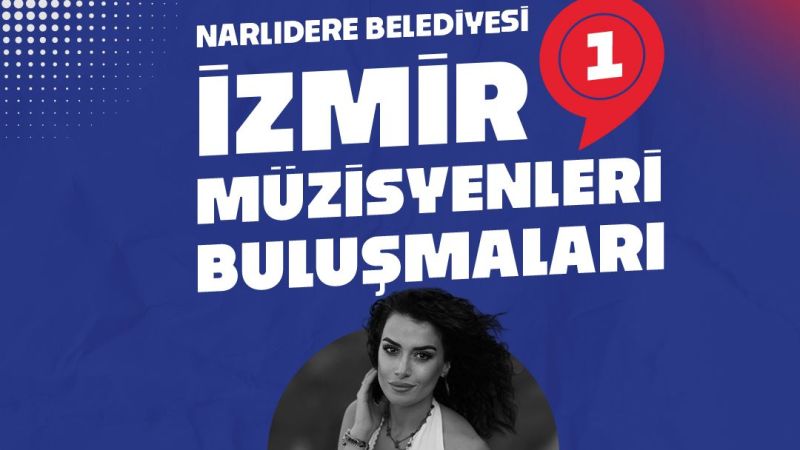 İzmir’in sesi Narlıdere’den duyulacak