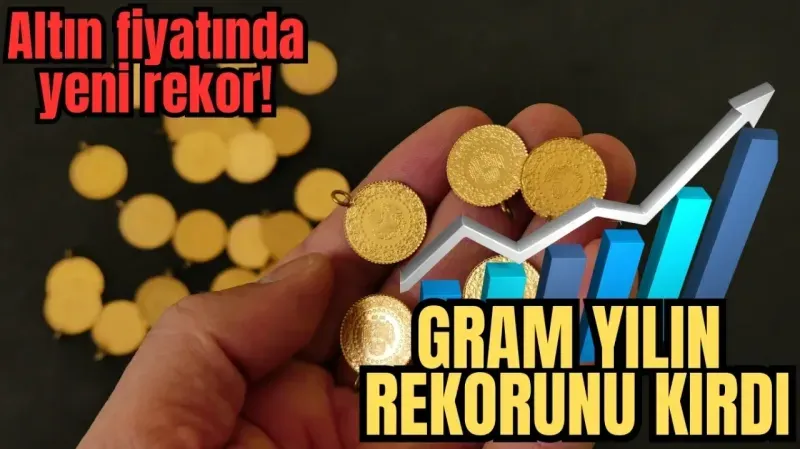 Altın fiyatında yeni rekor! Gram altın yılın rekorunu kırdı..