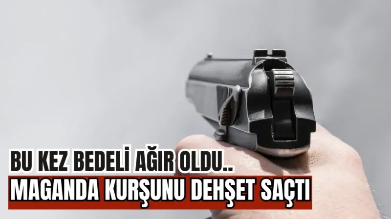 Bu kez maganda kurşununun bedeli ağır oldu..